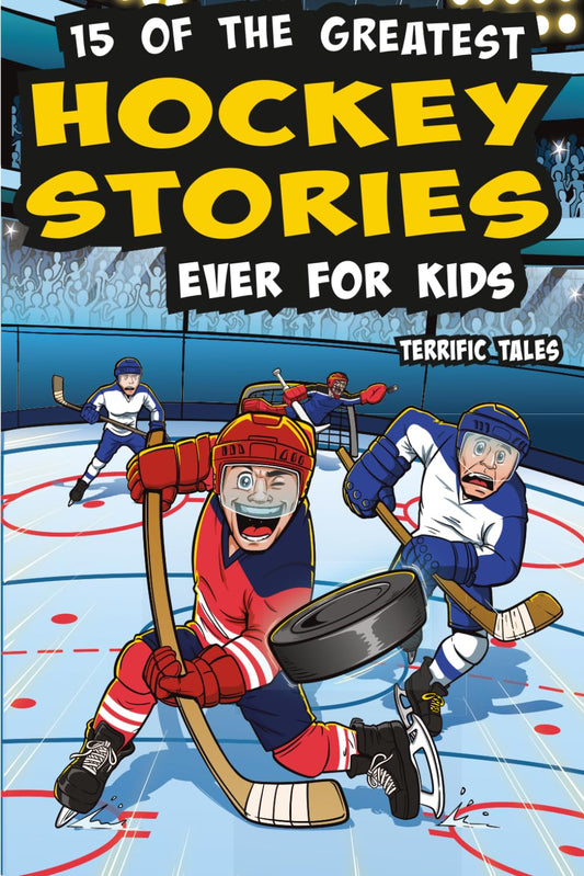 15 of the Greatest Hockey Stories Ever for Kids: Inspiring Biographies, Fun Facts, Thrilling Trivia, Quality Quizzes and Short Stories You Can Read in 5 Minutes or Less. Perfect for Children Ages 8-12 - 7737