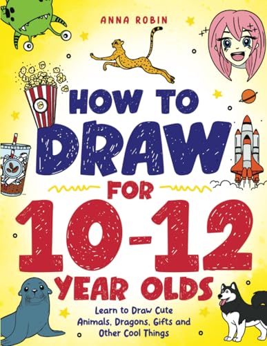 How to Draw for 10-12 Year Olds: Learn to Draw Cute Animals, Dragons, Gifts and Other Cool Things (How to Draw Everything for Kids) - 4726
