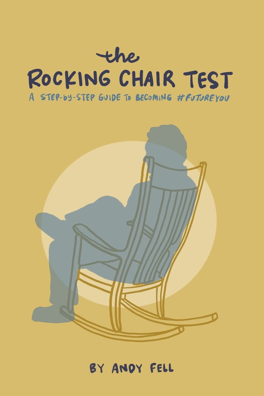 The Rocking Chair Test: A step by step guide to becoming #future you