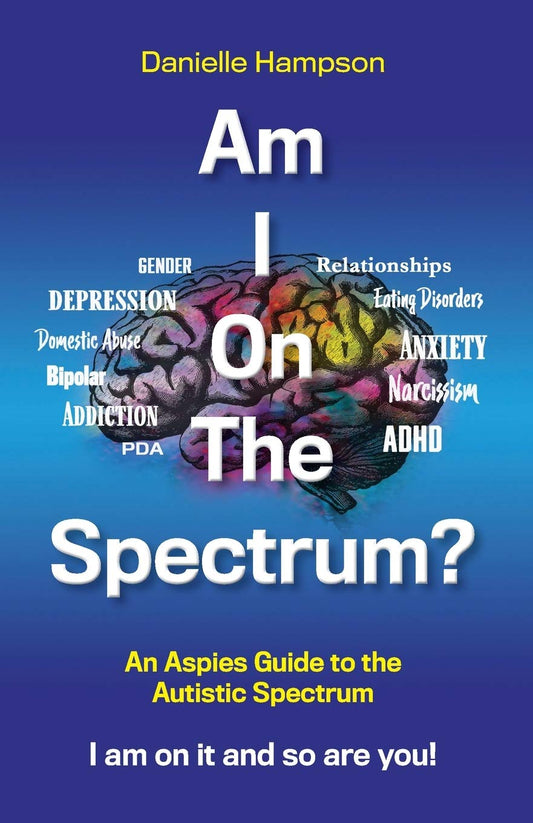 Am I On The Spectrum?: An Aspies Guide To The Autistic Spectrum Iam On It and So Are You? (Test 1)