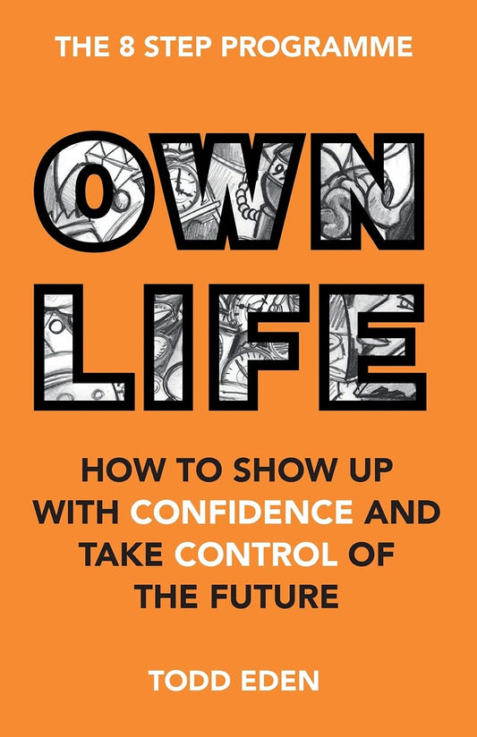Own Life: How to Show Up with Confidence and Take Control of the Future - 6525