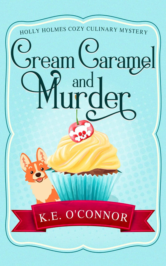 Cream Caramel and Murder (Holly Holmes Culinary Mystery Series)