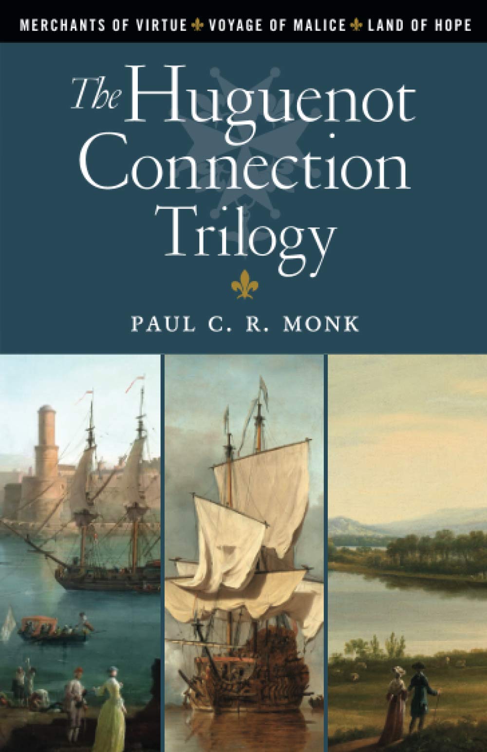 The Huguenot Connection Trilogy: Books 1 - 3: Includes: Merchants of Virtue, Voyage of Malice, Land of Hope - 4838