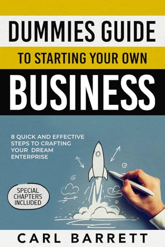 Dummies Guide to Starting Your Own Business: 8 Quick and Effective Steps to Crafting Your Dream Enterprise With A Bulletproof Business Toolkit Tailored for Newbies - 7580