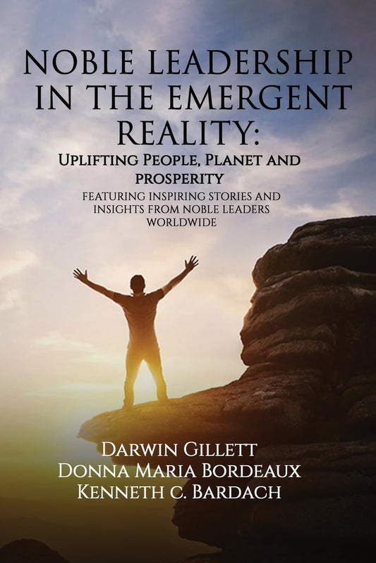 NOBLE LEADERSHIP IN THE EMERGENT REALITY: UPLIFTING People, Planet and Prosperity - 6302