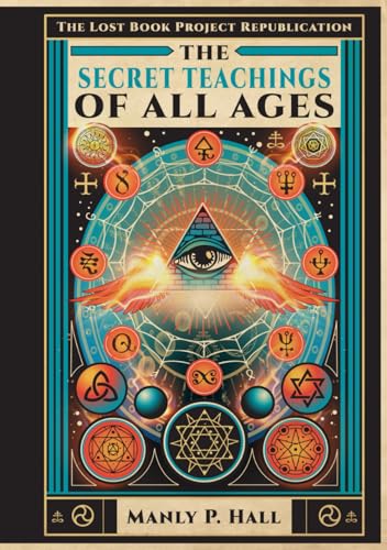 The Secret Teachings of All Ages: An Illustrated Encyclopedic Outline of Masonic, Hermetic, Qabbalistic and Rosicrucian Symbolical Philosophy - 7934