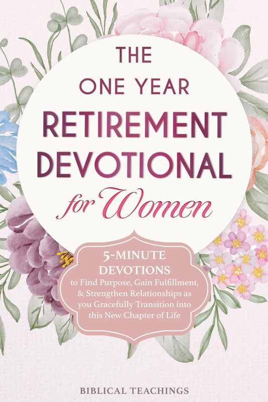 The One Year Retirement Devotional for Women: 5-Minute Devotions to Find Purpose, Gain Fulfillment, & Strengthen Relationships as you Gracefully Transition into this New Chapter of Life - 4100
