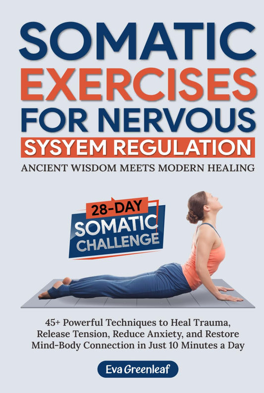 Somatic Exercises for Nervous System Regulation: 45+ Powerful Techniques to Heal Trauma, Release Tension, Reduce Anxiety, and Restore Mind-Body ... a Day (The Restorative Movement Series) - 6088