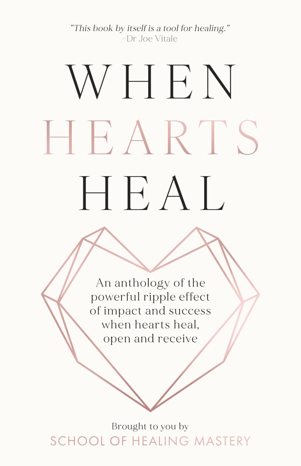 When Hearts Heal: An Anthology of the Powerful Ripple effect of Impact and Success When Hearts Heal, Open and Receive - 7862