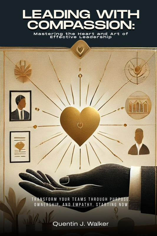 Leading with Compassion: Mastering the Heart and Art of Effective Leadership: (Transform Your Teams through Purpose, Ownership, and Empathy, Starting Now) - 6996