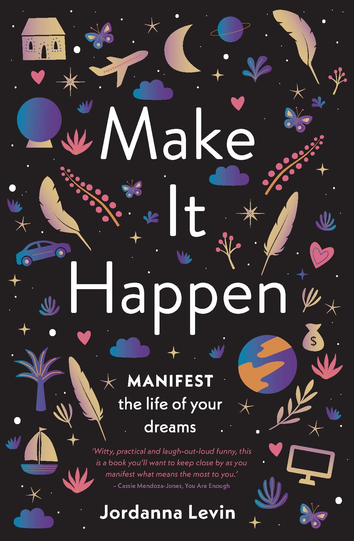 Make it Happen: Manifest the Life of Your Dreams - 672