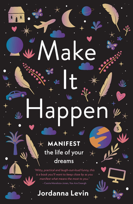 Make it Happen: Manifest the Life of Your Dreams - 672
