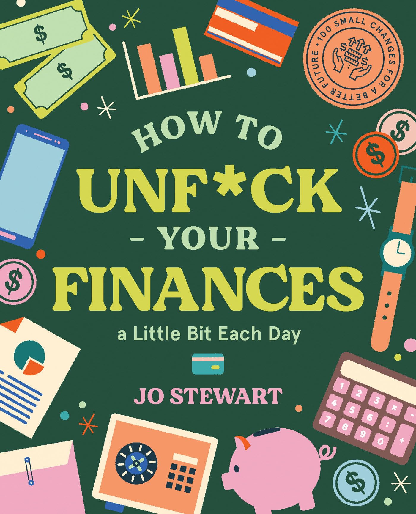 How to Unf*ck Your Finances a Little Bit Each Day: 100 Small Changes for a Better Future - 4764