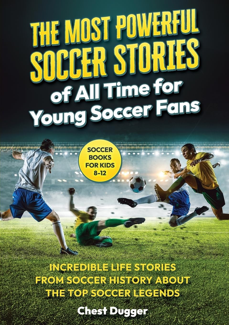 Soccer Books for Kids 8-12: The Most Powerful Soccer Stories of All Time for Young Soccer Fans: Incredible Life Stories from Soccer History About The ... Legends (Next Level Championship Performance) - 4817