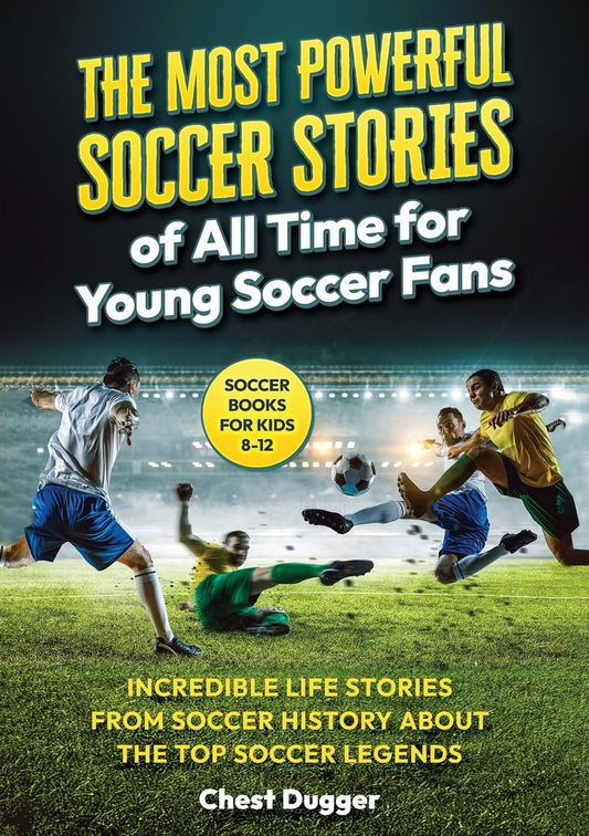 Soccer Books for Kids 8-12: The Most Powerful Soccer Stories of All Time for Young Soccer Fans: Incredible Life Stories from Soccer History About The ... Legends (Next Level Championship Performance) - 4817