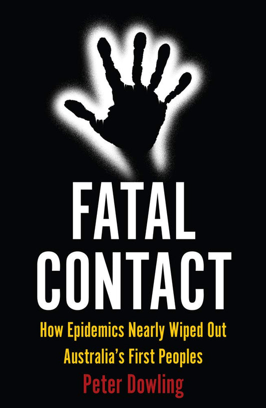Fatal Contact: How Epidemics Nearly Wiped Out Australia's First Peoples (Australian History)