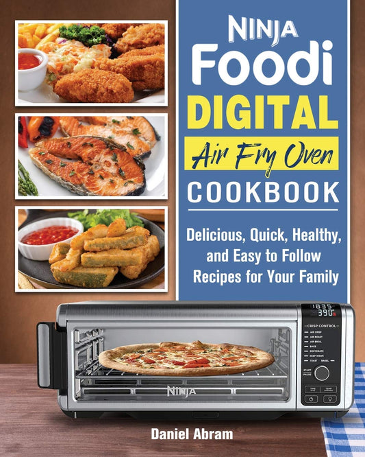 Ninja Foodi Digital Air Fry Oven Cookbook: Delicious, Quick, Healthy, and Easy to Follow Recipes for Your Family - 5707