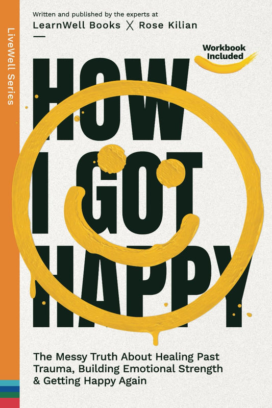 How I Got Happy: The Messy Truth About Healing Past Trauma, Building Emotional Strength & Getting Happy Again (LiveWell Series) - 6549