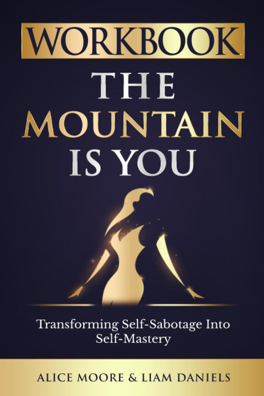 Workbook: The Mountain Is You by Brianna Wiest: Transforming Self Sabotage into Self Mastery (Personal Growth Books) - 7558