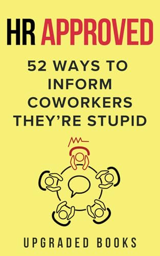 HR Approved 52 Ways To Inform Coworkers They're Stupid (HR Approved Office Survival Series)