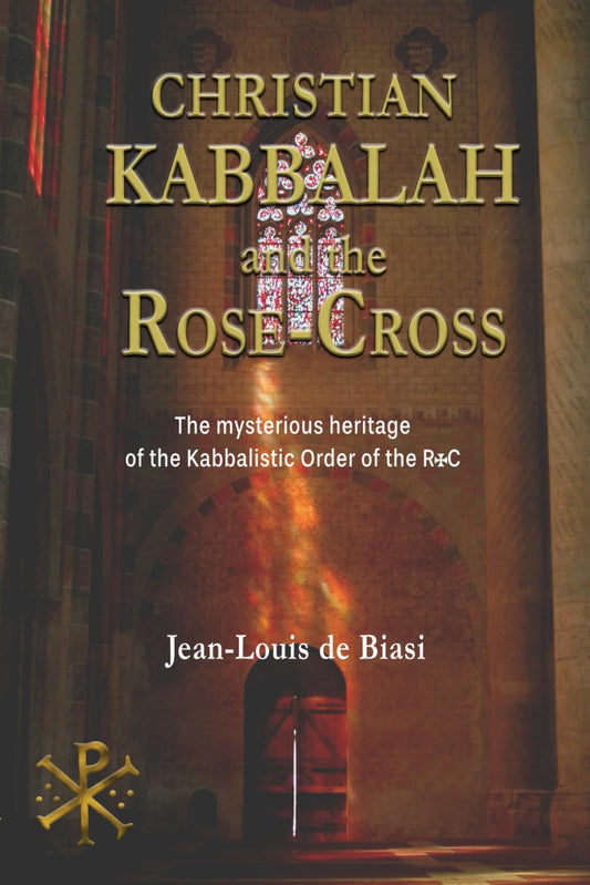 Christian Kabbalah and the Rose-Cross: The mysterious heritage of the Kabbalistic Order of the R+C - 9771