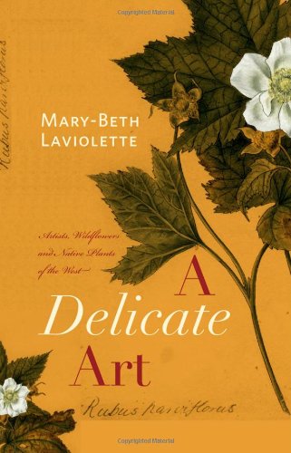 Delicate Art: Artists, Wildflowers and Native Plants of the West