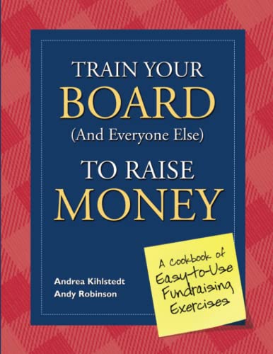 Train Your Board (and Everyone Else) to Raise Money: A Cookbook of Easy-to-Use Fundraising Exercises - 3327