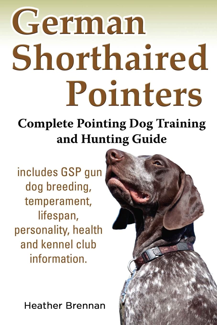German Shorthaired Pointers: Complete Pointing Dog Training and Hunting Guide