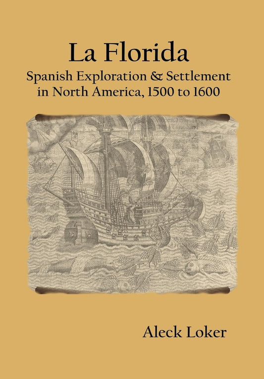 La Florida: Spanish Exploration & Settlement of North America,1500 to 1600