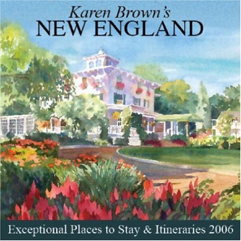 Karen Brown's New England: Exceptional Places to Stay & Itineraries 2006