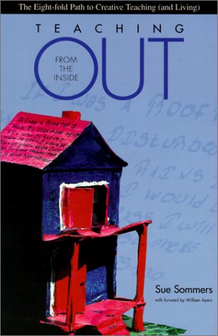 Teaching from the Inside Out: The Eight-Fold Path to Creative Teaching and Living