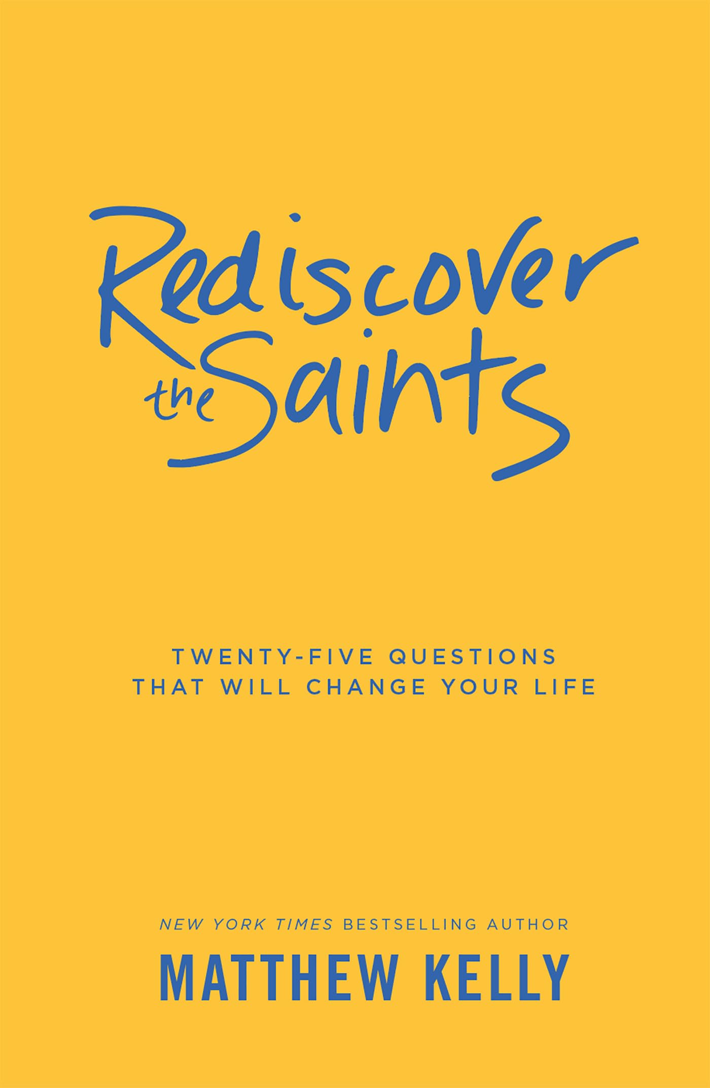 Rediscover the Saints: Twenty-Five Questions That Will Change Your Life - 1031