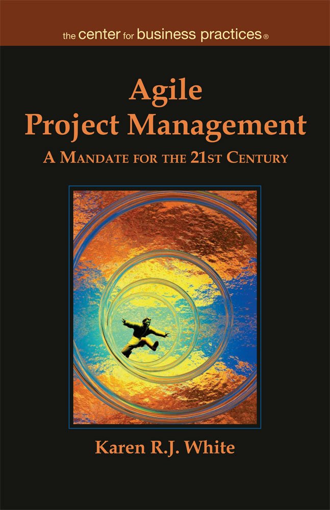 Agile Project Management: A Mandate for the 21st Century