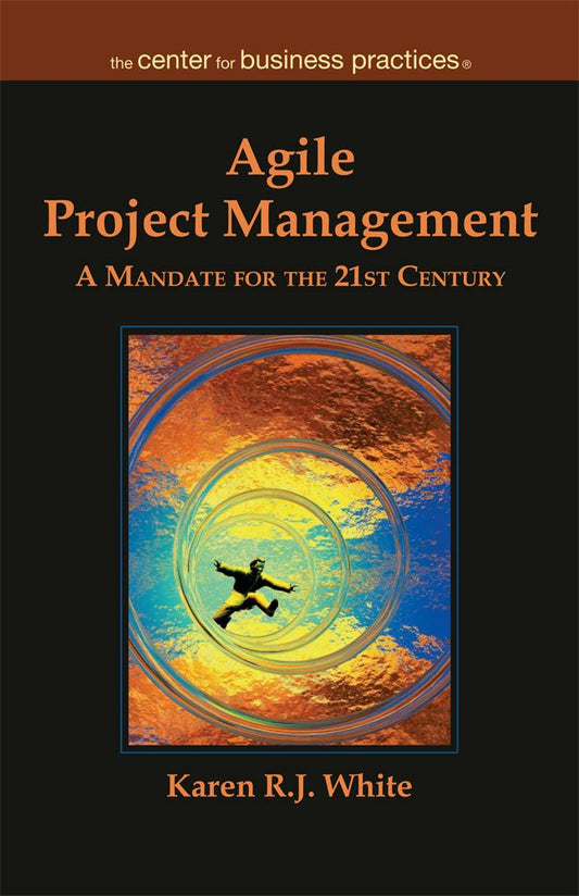 Agile Project Management: A Mandate for the 21st Century