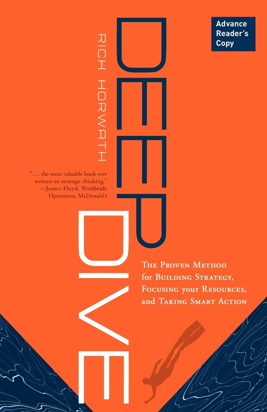 Deep Dive: The Proven Method for Building Strategy, Focusing Your Resources, and Taking Smart Action