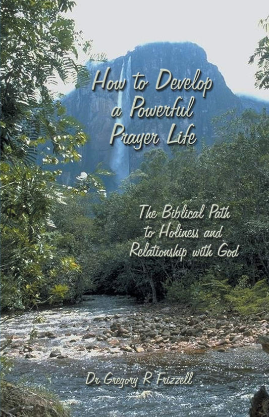 How to Develop a Powerful Prayer Life: The Biblical Path to Holiness and Relationship with God - 5409