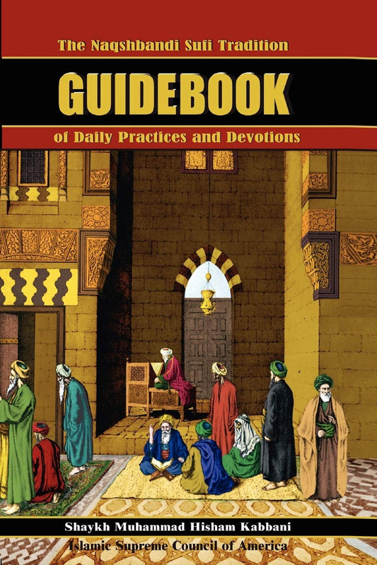 The Naqshbandi Sufi Tradition Guidebook of Daily Practices and Devotions - 4651