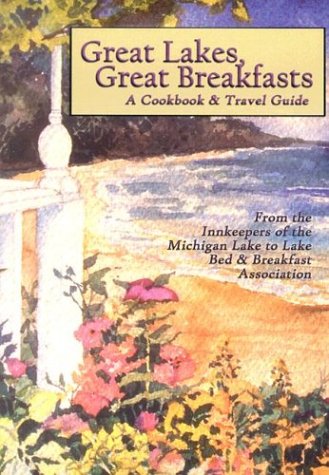 Great Lakes, Great Breakfasts: A Cookbook & Travel Guide