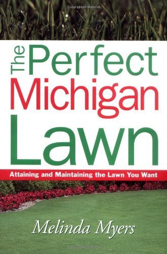The Perfect Michigan Lawn: Attaining and Maintaining the Lawn You Want