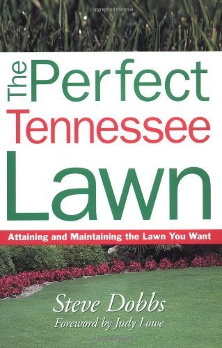 The Perfect Tennessee Lawn: Attaining and Maintaining the Lawn You Want