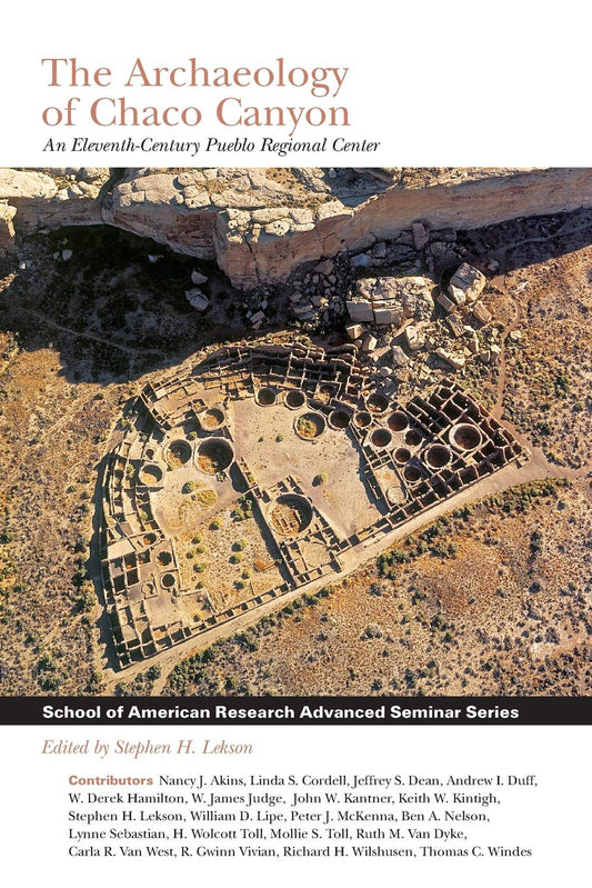 The Archaeology of Chaco Canyon: An Eleventh-Century Pueblo Regional Center (School for Advanced Research Advanced Seminar Series)