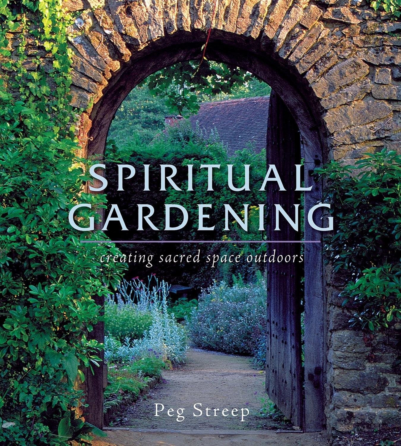 Spiritual Gardening: Creating Sacred Space Outdoors - 2639