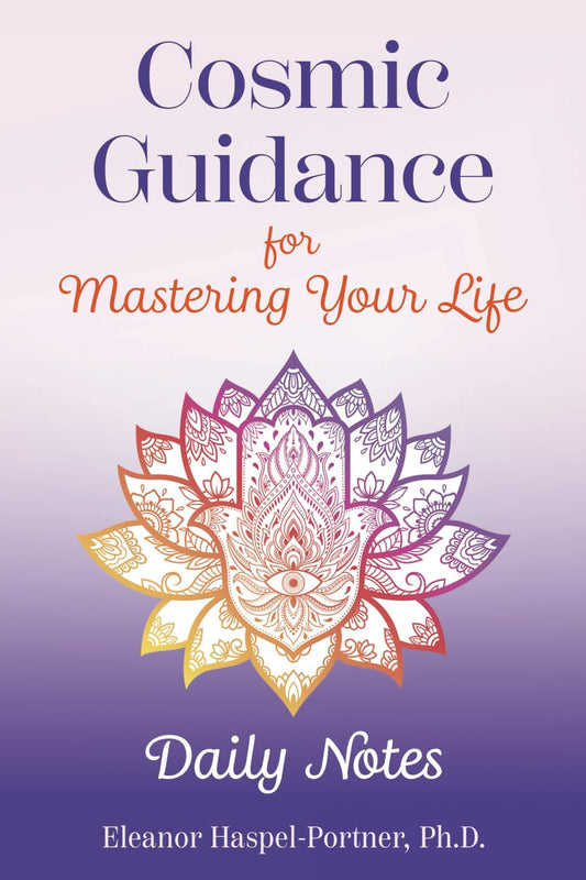 Cosmic Guidance for Mastering Your Life: Daily Notes