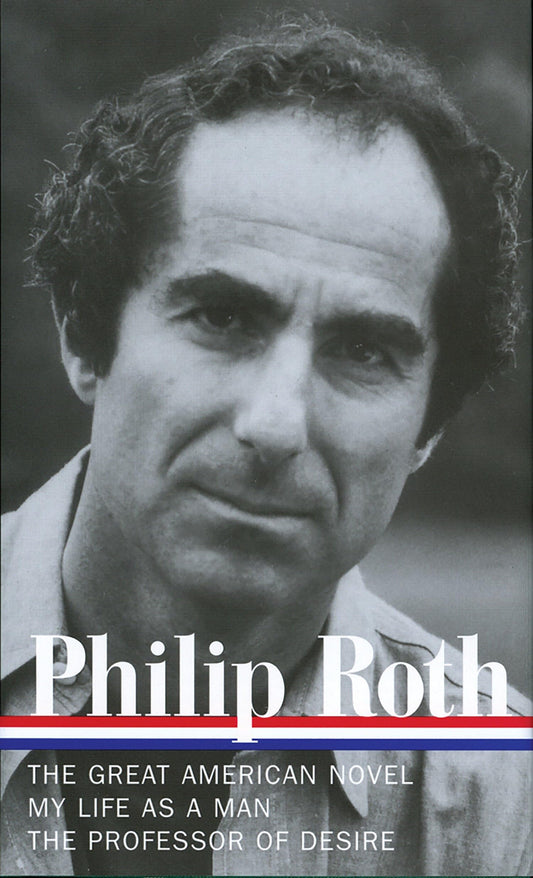 Philip Roth: Novels 1973-1977, The Great American Novel, My Life as a Man, The Professor of Desire (Library of America) - 8213