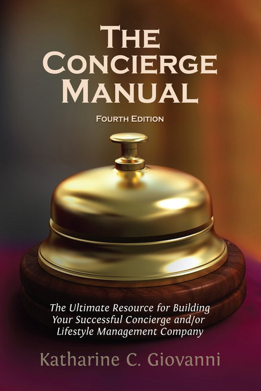The Concierge Manual: The Ultimate Resource for Building Your Concierge and/or Lifestyle Management Company - 884