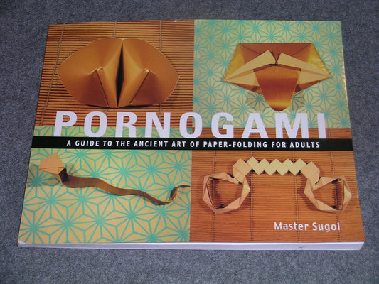 Pornogami: A Guide to the Ancient Art of Paper-Folding for Adults