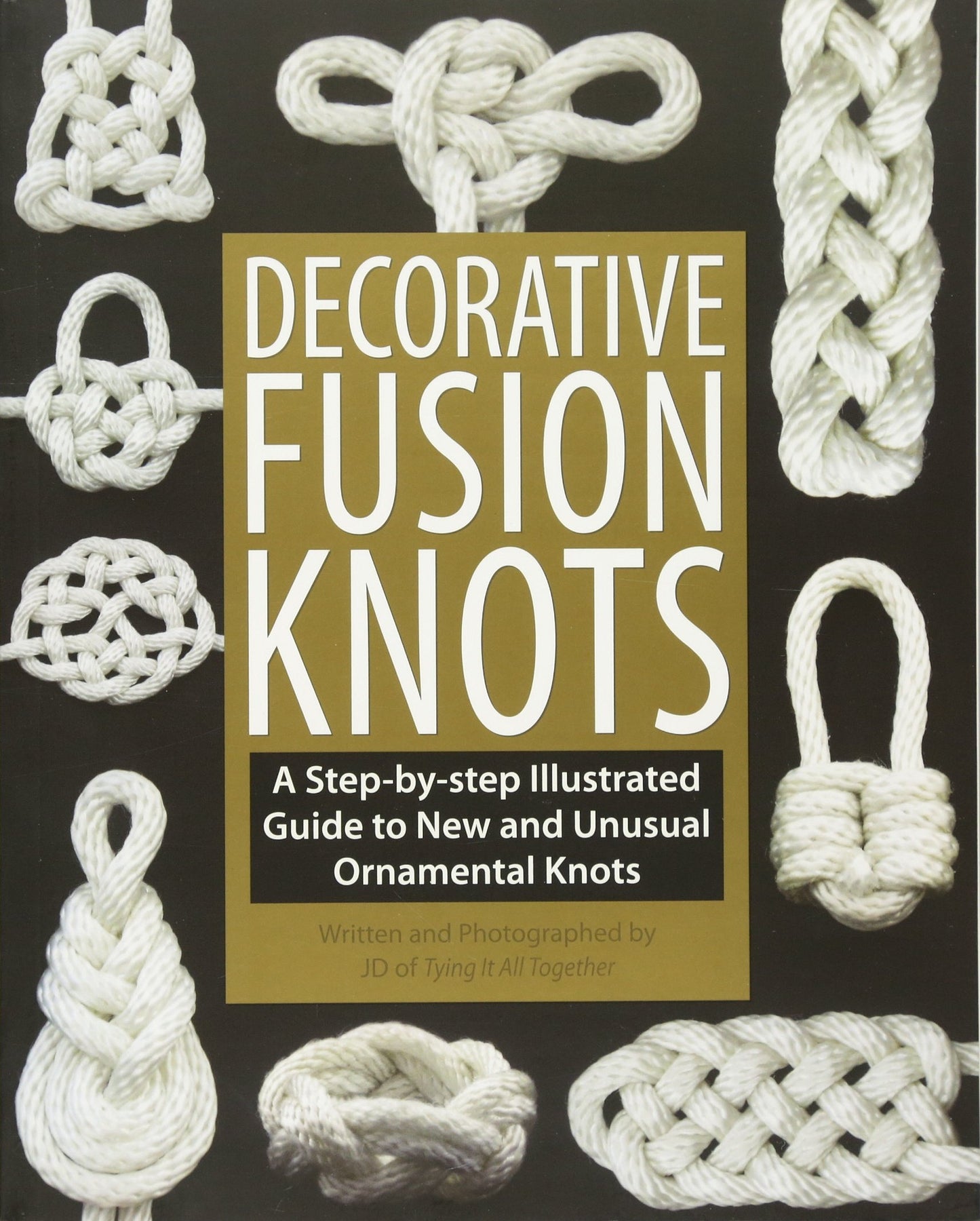 Decorative Fusion Knots: A Step-by-Step Illustrated Guide to Unique and Unusual Ornamental Knots - 6701