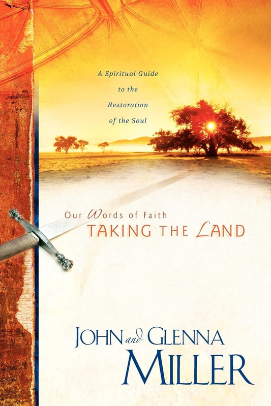 Our Words of Faith: Taking the Land (A Spiritual Guide to the Restoration of the Soul)