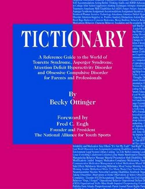 Tictionary: A Reference Guide to the World of Tourette Syndrome, AS, ADHD and Obsessive Compulsive Disorder for Parents and Professionals