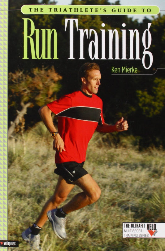 The Triathlete's Guide To Run Training (The Ultrafit Multisport Training Series)